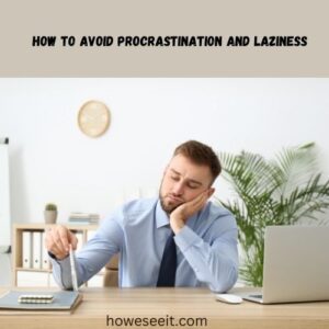 How to fight procrastination and laziness