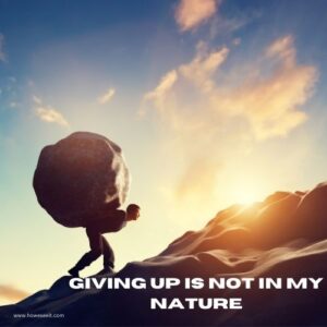 giving up is not in my nature